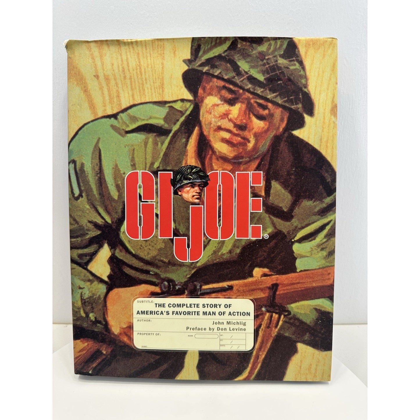 GI Joe: The Complete Story of America's Favorite Man of Action by John Michlig
